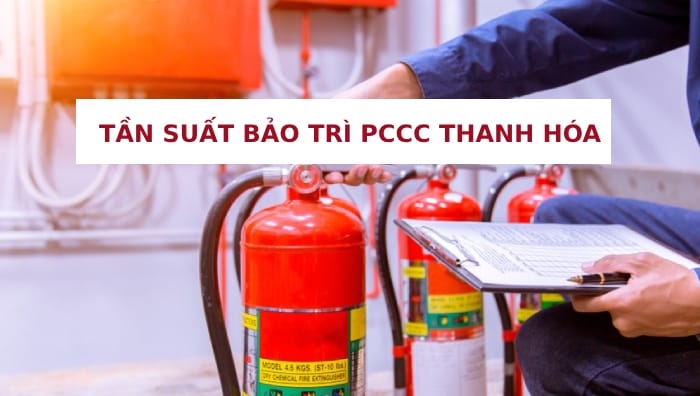 Tần suất bảo trì PCCC Thanh Hóa Tần suất bảo trì PCCC Thanh Hóa